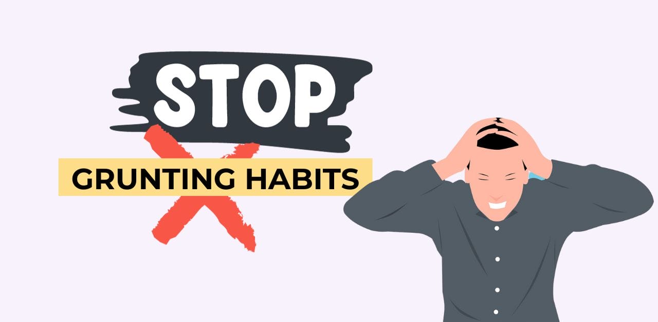 how to stop grunting habit