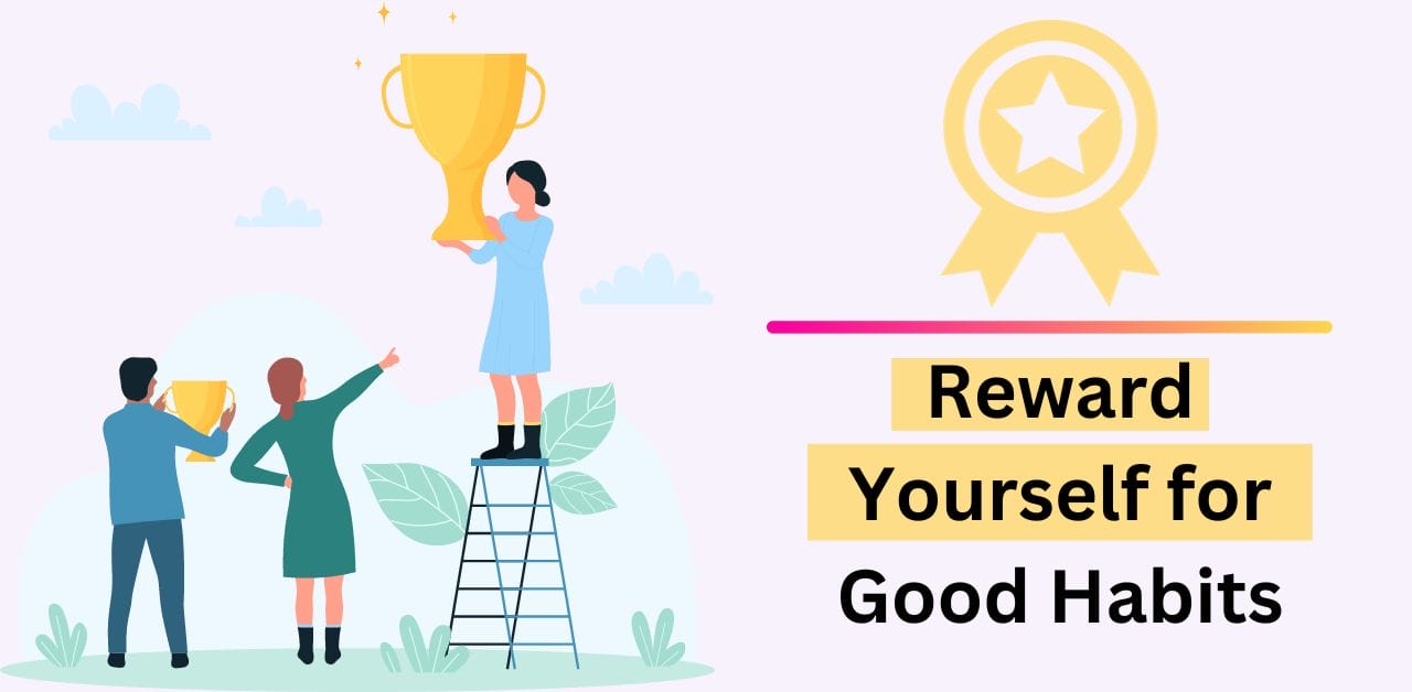 reward yourself for good habits
